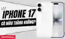 iPhone 17 có màu trắng không?
