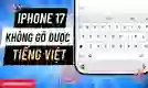 iPhone 17 không gõ được tiếng Việt