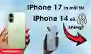 iPhone 17 ra mắt thì iPhone 14 có giảm giá không?