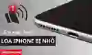 Nguyên nhân, cách sửa lỗi loa ngoài iPhone bị nhỏ