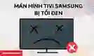 Khắc phục màn hình Tivi Samsung bị tối đen