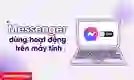 Messenger dừng hoạt động trên máy tính
