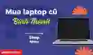 Mua laptop cũ quận Bình Thạnh uy tín