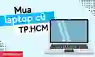 Địa chỉ mua laptop cũ TPHCM uy tín