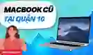 Mua MacBook cũ Quận 10