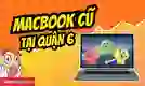 Mua MacBook cũ Quận 6