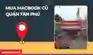 Mua MacBook cũ quận Tân Phú