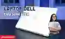 Nên mua laptop Dell nào cho sinh viên