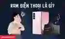 RAM điện thoại là gì?