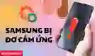 Samsung bị đơ cảm ứng