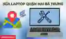Sửa laptop quận Hai Bà Trưng giá tốt