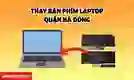 Thay bàn phím laptop quận Hà Đông