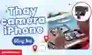 Thay camera iPhone Đồng Nai lấy ngay