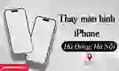 Thay màn hình iPhone quận Hà Đông uy tín, lấy trong ngày