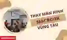 Thay màn hình MacBook Vũng Tàu