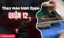Thay màn hình OPPO Quận 12