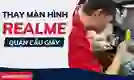 Thay màn hình Realme quận Cầu Giấy