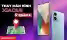 Thay màn hình Xiaomi Quận 6 giá tốt