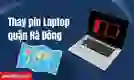 Thay pin laptop quận Hà Đông nhanh chóng, giá rẻ