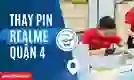 Thay pin realme quận 4 uy tín, giá tốt