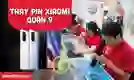 Địa chỉ thay pin Xiaomi Quận 9 uy tín, giá tốt
