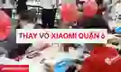 Thay vỏ Xiaomi quận 6 nhanh chóng, giá rẻ