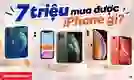 7 triệu mua được iPhone gì
