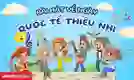 21 bài hát về ngày Quốc tế Thiếu nhi 1 6 2026 cho bé