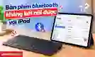 Bàn phím bluetooth không kết nối được iPad