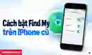 Cách bật Find My trên iPhone cũ