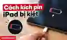 Cách kích pin iPad bị kiệt an toàn, đơn giản tại nhà