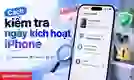 Cách kiểm tra ngày kích hoạt iPhone nhanh, chính xác