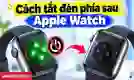 Cách tắt đèn phía sau Apple Watch nhanh chóng, dễ làm