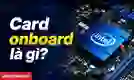 Card onboard là gì?