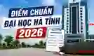 Điểm chuẩn Đại học Hà Tĩnh 2026 mới nhất (HHT)