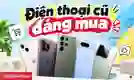 Top 5 điện thoại cũ đáng mua từ iPhone đến Android giá tốt