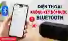Điện thoại không kết nối được Bluetooth