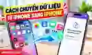 Cách chuyển dữ liệu từ iPhone sang iPhone