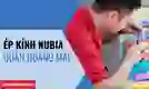 Ép kính Nubia quận Hoàng Mai chính hãng