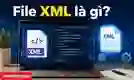 File XML là gì