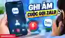 Ghi âm cuộc gọi Zalo trên iPhone, Android, máy tính