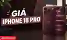 Giá iPhone 18 Pro tại Việt Nam là bao nhiêu?