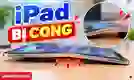 iPad bị cong: Nguyên nhân và cách xử lý an toàn