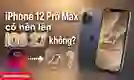 iPhone 12 Pro Max có nên lên iOS 27 không? Ưu và nhược điểm?