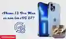 iPhone 13 Pro Max có nên lên iOS 27 không?