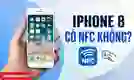 iPhone 8 có NFC không?