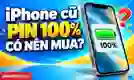 iPhone cũ pin 100 có nên mua