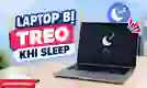 Laptop bị treo khi sleep: 10 cách xử lý hiệu quả