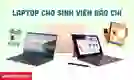 Laptop cho sinh viên báo chí