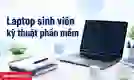 Laptop cho sinh viên kĩ thuật phần mềm
